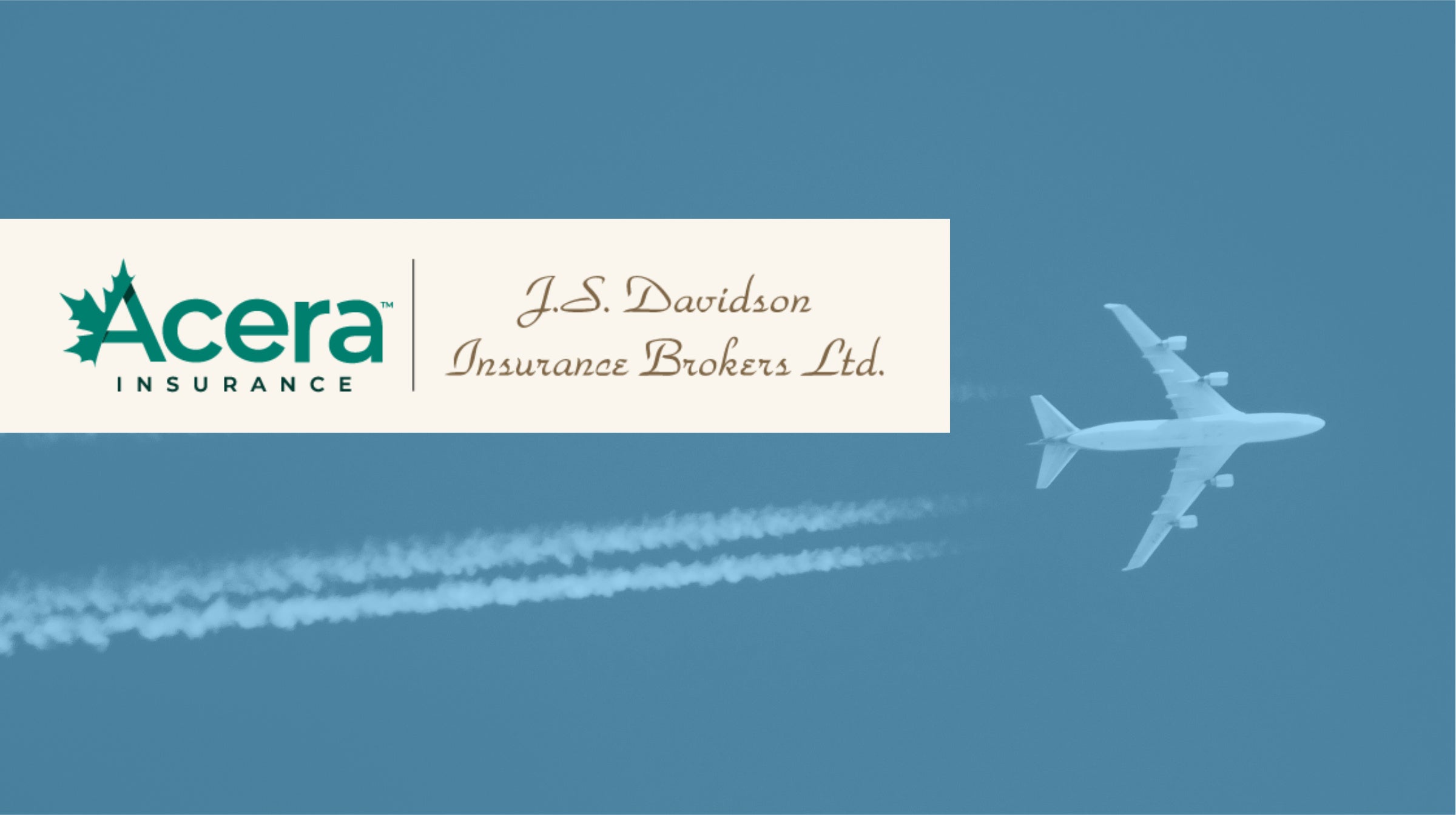 Image of a plane flying across a clear sky with a light blue colour overlay and a co-branded logo for Acera Insurance and JS Davidson Insurance Brokers Ltd.